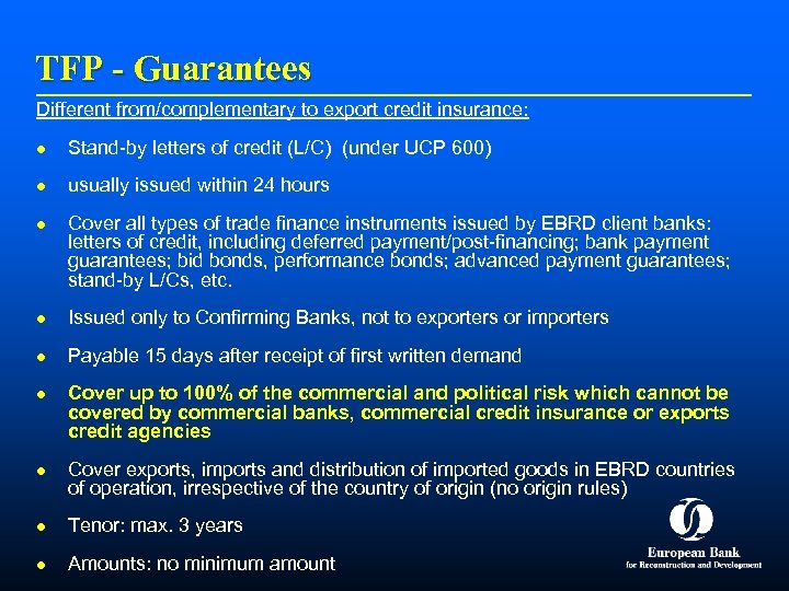 TFP - Guarantees Different from/complementary to export credit insurance: l Stand-by letters of credit