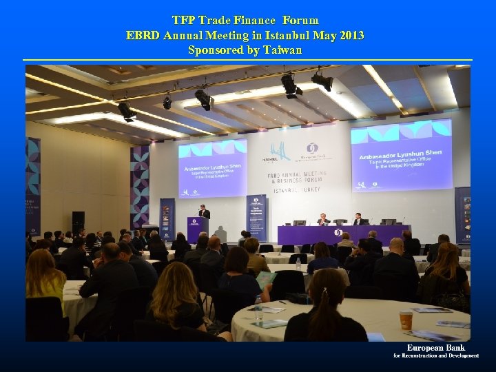 TFP Trade Finance Forum EBRD Annual Meeting in Istanbul May 2013 Sponsored by Taiwan