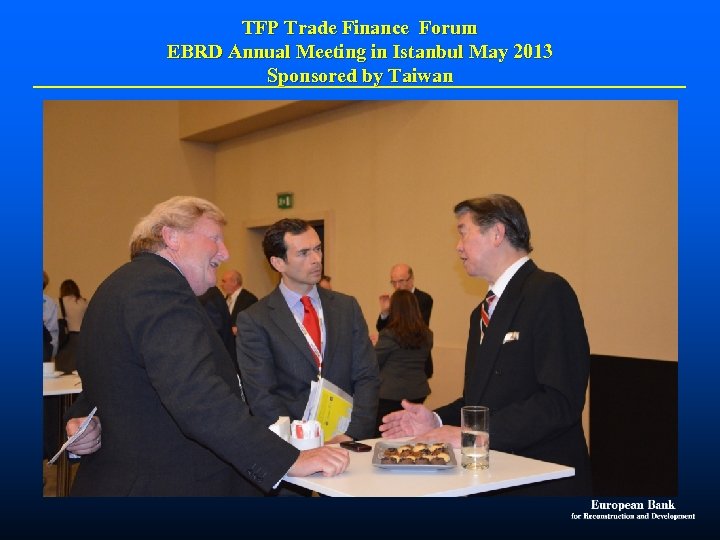 TFP Trade Finance Forum EBRD Annual Meeting in Istanbul May 2013 Sponsored by Taiwan