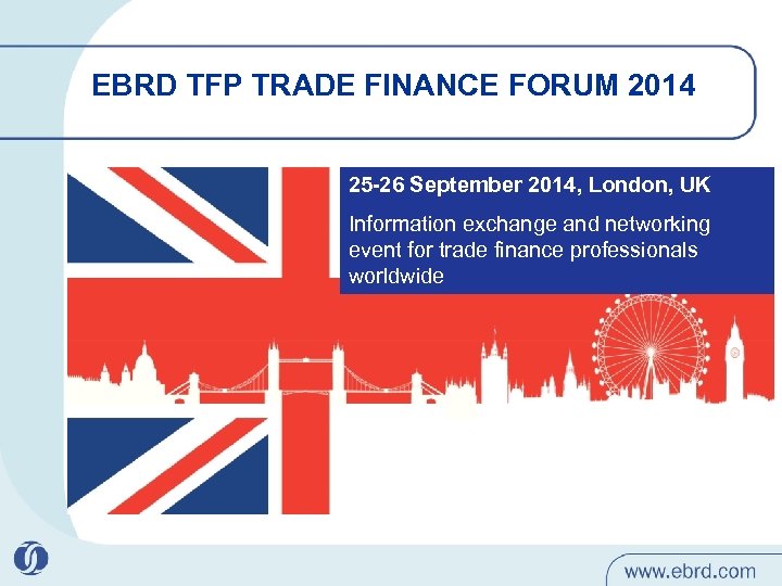 EBRD TFP TRADE FINANCE FORUM 2014 25 -26 September 2014, London, UK Information exchange