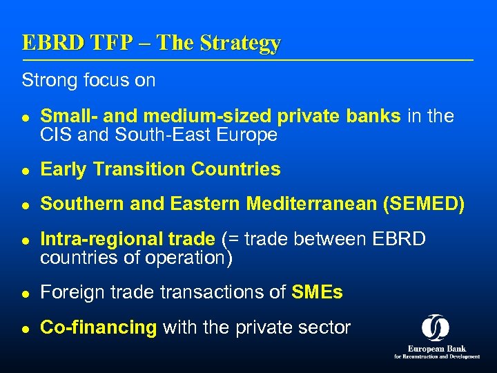 EBRD TFP – The Strategy Strong focus on l Small- and medium-sized private banks