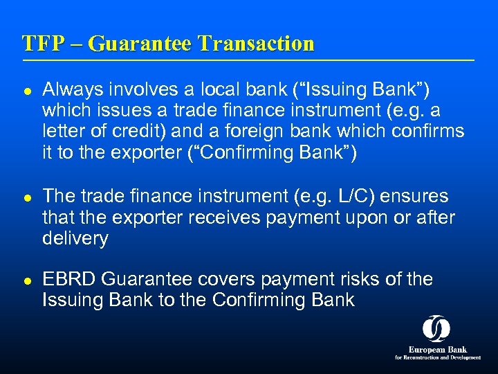 TFP – Guarantee Transaction l l l Always involves a local bank (“Issuing Bank”)