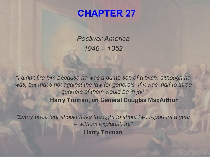 CHAPTER 27 Postwar America 1946 – 1952 “I didn’t fire him because he was