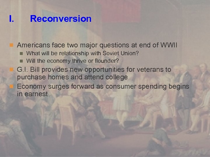 I. Reconversion n Americans face two major questions at end of WWII n What