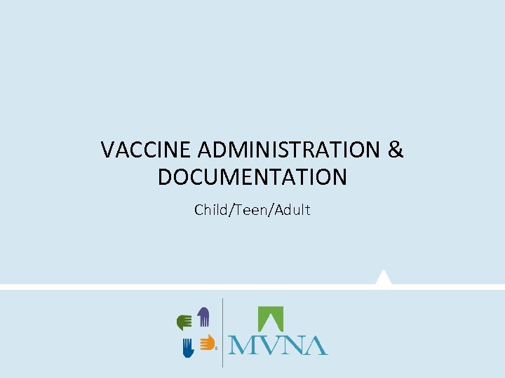 VACCINE ADMINISTRATION & DOCUMENTATION Child/Teen/Adult 