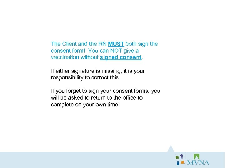 The Client and the RN MUST both sign the consent form! You can NOT