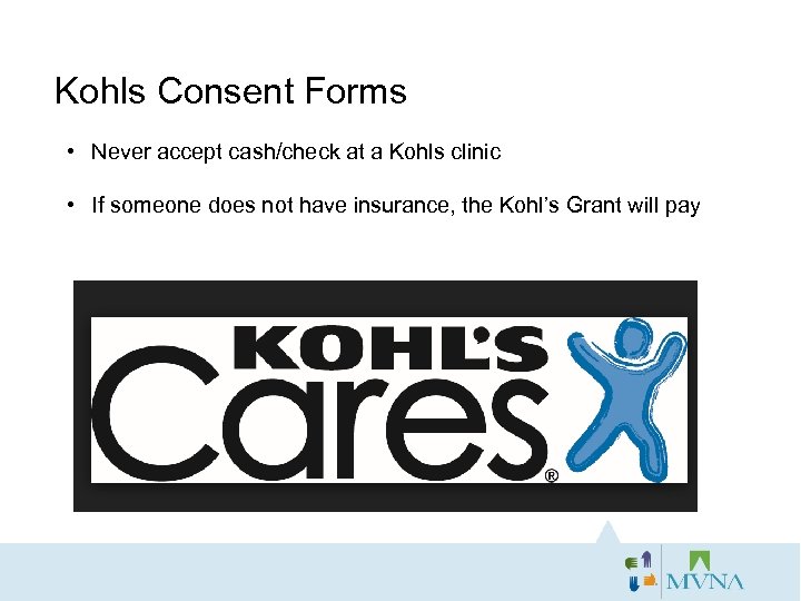 Kohls Consent Forms • Never accept cash/check at a Kohls clinic • If someone