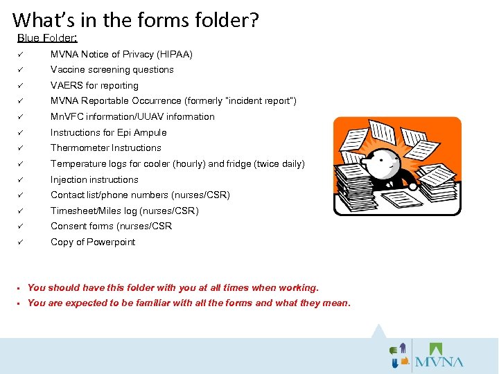  What’s in the forms folder? Blue Folder: ü MVNA Notice of Privacy (HIPAA)