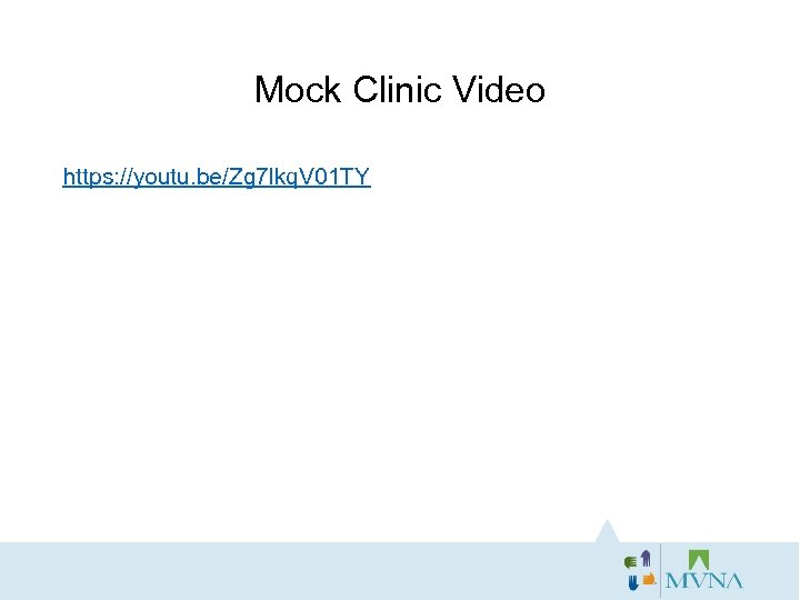 Mock Clinic Video https: //youtu. be/Zg 7 lkq. V 01 TY 