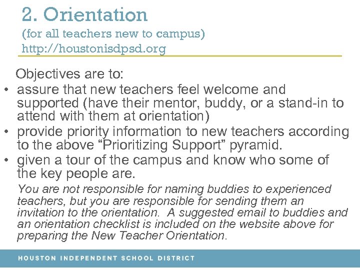 2. Orientation (for all teachers new to campus) http: //houstonisdpsd. org Objectives are to: