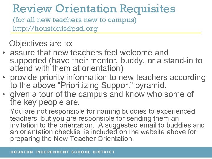 Review Orientation Requisites (for all new teachers new to campus) http: //houstonisdpsd. org Objectives