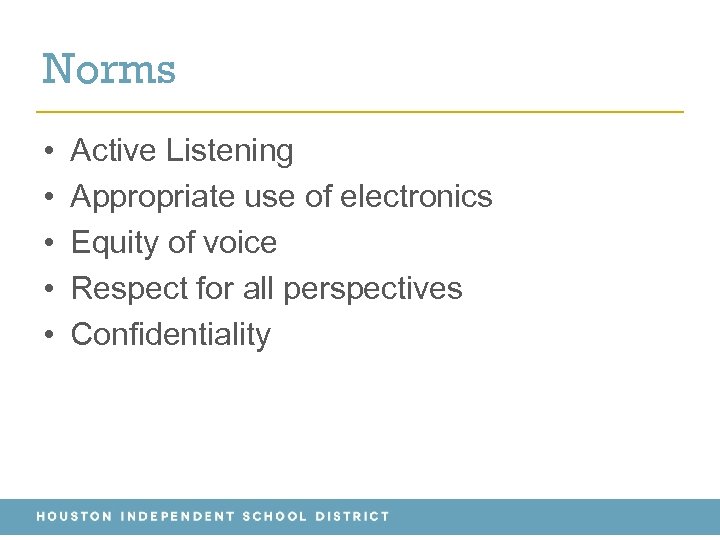 Norms • • • Active Listening Appropriate use of electronics Equity of voice Respect
