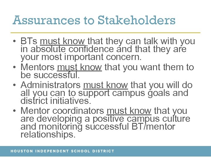 Assurances to Stakeholders • BTs must know that they can talk with you in
