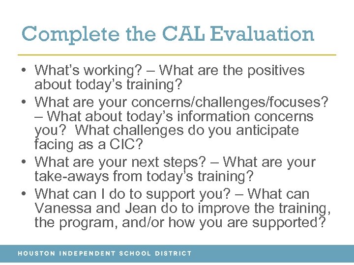 Complete the CAL Evaluation • What’s working? – What are the positives about today’s