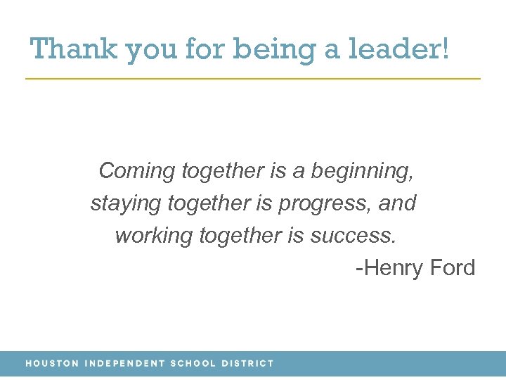 Thank you for being a leader! Coming together is a beginning, staying together is