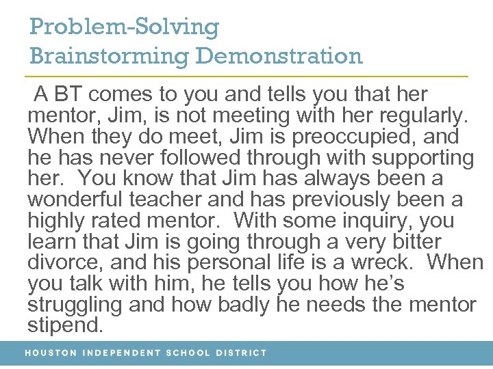 Problem-Solving Brainstorming Demonstration A BT comes to you and tells you that her mentor,