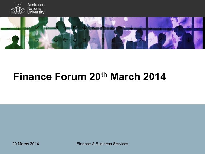 Finance Forum 20 th March 2014 20 March 2014 Finance & Business Services 