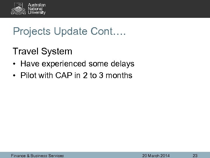 Projects Update Cont…. Travel System • Have experienced some delays • Pilot with CAP