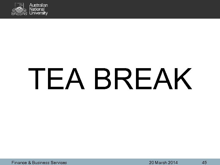 TEA BREAK Finance & Business Services 20 March 2014 45 
