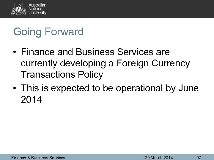 Going Forward • Finance and Business Services are currently developing a Foreign Currency Transactions