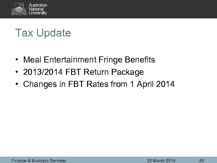 Tax Update • Meal Entertainment Fringe Benefits • 2013/2014 FBT Return Package • Changes