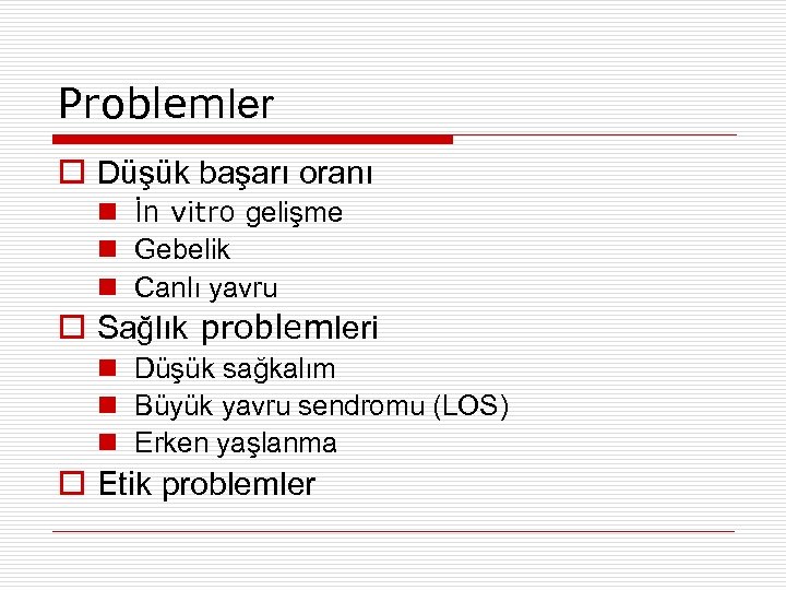 Problemler Düşük başarı oranı İn vitro gelişme Gebelik Canlı yavru Sağlık problemleri Düşük sağkalım