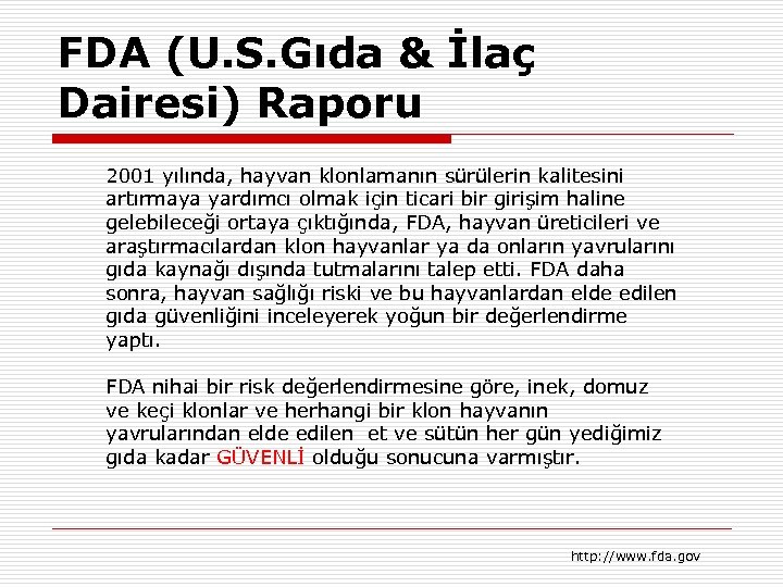 FDA (U. S. Gıda & İlaç Dairesi) Raporu 2001 yılında, hayvan klonlamanın sürülerin kalitesini