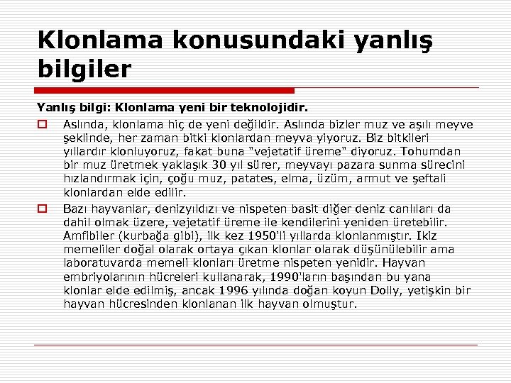 Klonlama konusundaki yanlış bilgiler Yanlış bilgi: Klonlama yeni bir teknolojidir. Aslında, klonlama hiç de