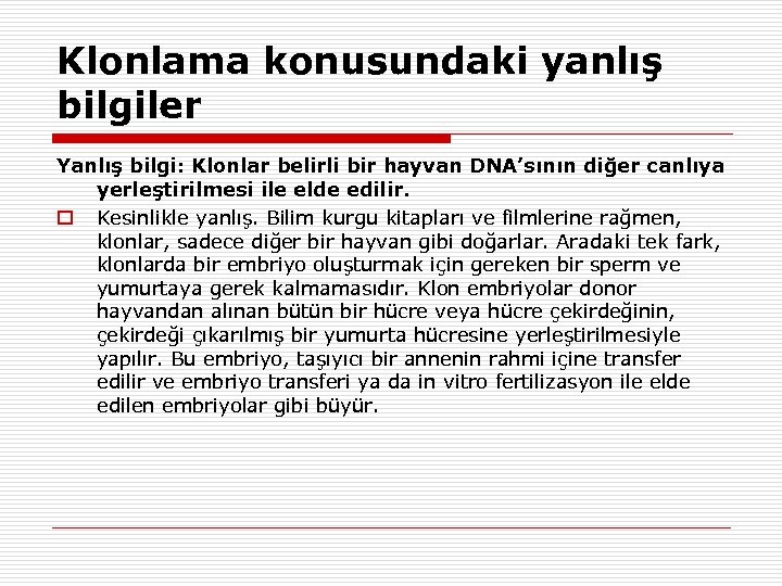 Klonlama konusundaki yanlış bilgiler Yanlış bilgi: Klonlar belirli bir hayvan DNA’sının diğer canlıya yerleştirilmesi