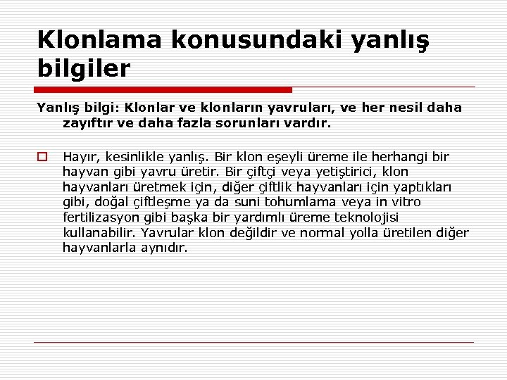 Klonlama konusundaki yanlış bilgiler Yanlış bilgi: Klonlar ve klonların yavruları, ve her nesil daha