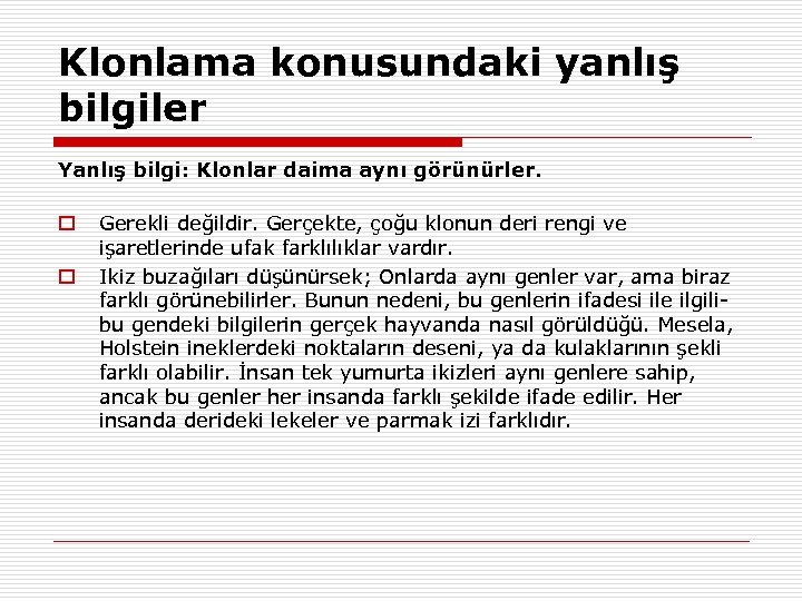 Klonlama konusundaki yanlış bilgiler Yanlış bilgi: Klonlar daima aynı görünürler. Gerekli değildir. Gerçekte, çoğu