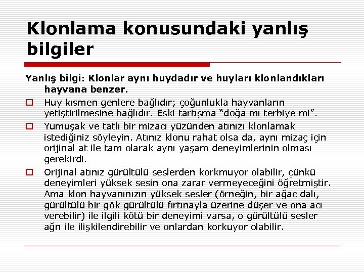 Klonlama konusundaki yanlış bilgiler Yanlış bilgi: Klonlar aynı huydadır ve huyları klonlandıkları hayvana benzer.