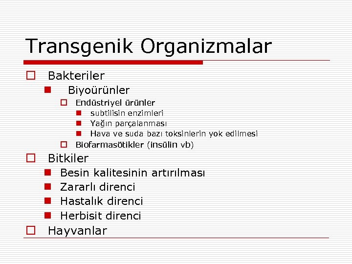 Transgenik Organizmalar Bakteriler Biyoürünler Endüstriyel ürünler subtilisin enzimleri Yağın parçalanması Hava ve suda bazı