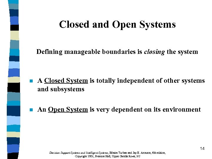 Closed and Open Systems Defining manageable boundaries is closing the system n A Closed
