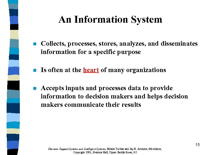 An Information System n Collects, processes, stores, analyzes, and disseminates information for a specific