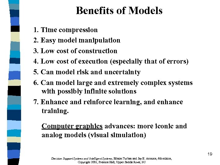Benefits of Models 1. Time compression 2. Easy model manipulation 3. Low cost of