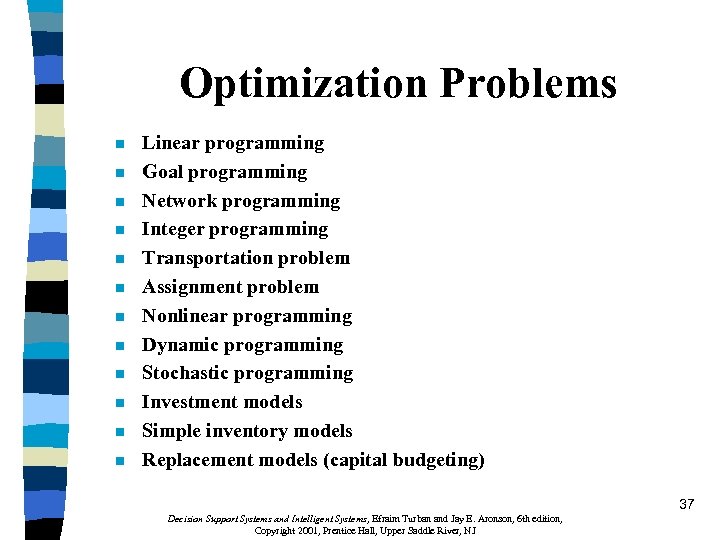 Optimization Problems n n n Linear programming Goal programming Network programming Integer programming Transportation