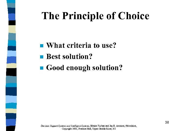 The Principle of Choice n n n What criteria to use? Best solution? Good
