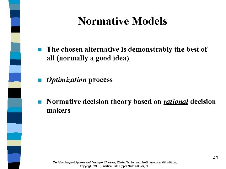 Normative Models n The chosen alternative is demonstrably the best of all (normally a