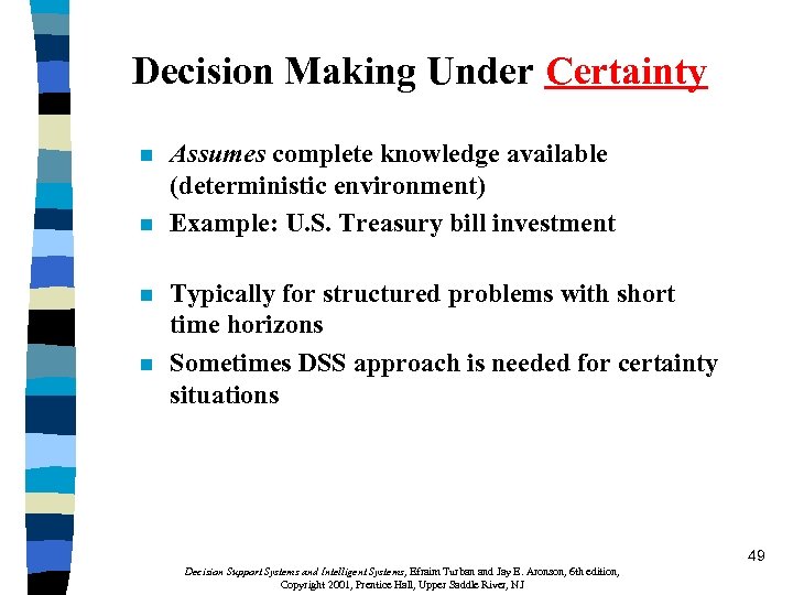 Decision Making Under Certainty n n Assumes complete knowledge available (deterministic environment) Example: U.
