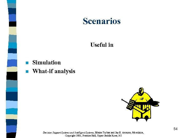 Scenarios Useful in n n Simulation What-if analysis 54 Decision Support Systems and Intelligent