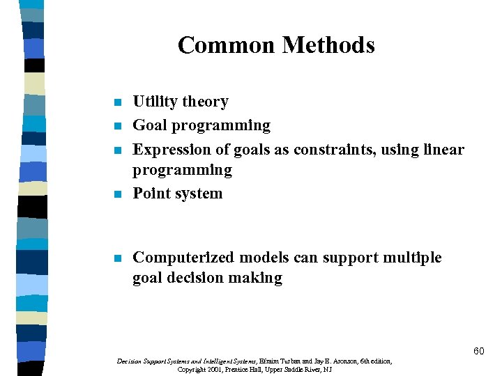Common Methods n n n Utility theory Goal programming Expression of goals as constraints,