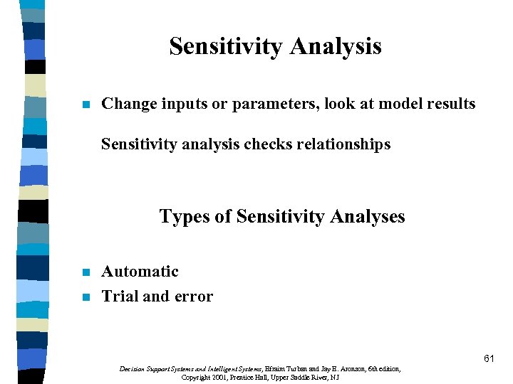 Sensitivity Analysis n Change inputs or parameters, look at model results Sensitivity analysis checks
