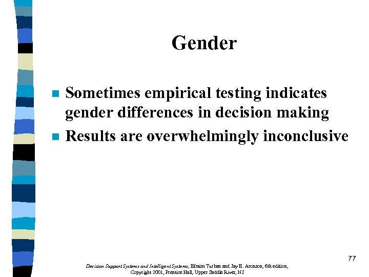 Gender n n Sometimes empirical testing indicates gender differences in decision making Results are