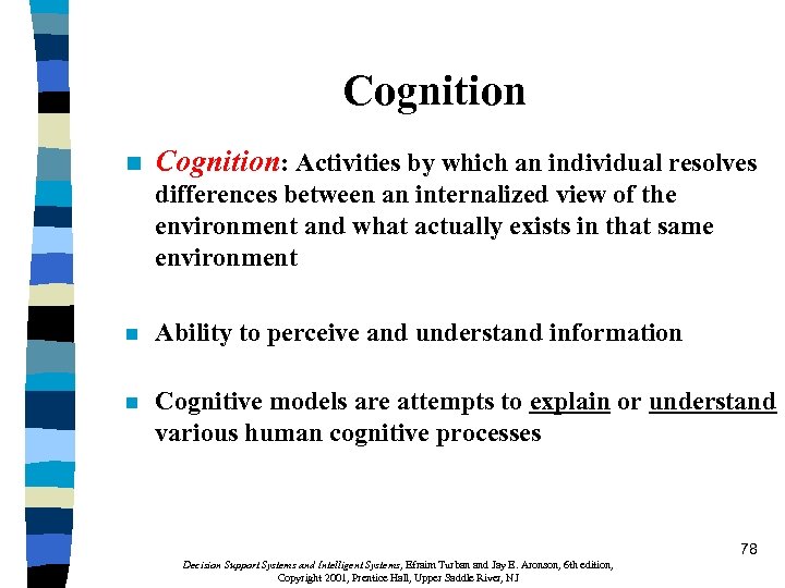 Cognition n Cognition: Activities by which an individual resolves differences between an internalized view