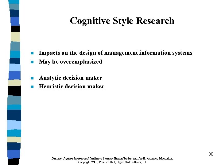Cognitive Style Research n n Impacts on the design of management information systems May