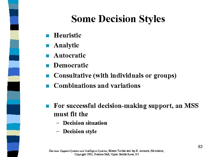 Some Decision Styles n n n n Heuristic Analytic Autocratic Democratic Consultative (with individuals
