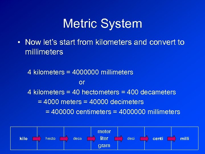 Metric System • Now let’s start from kilometers and convert to millimeters 4 kilometers