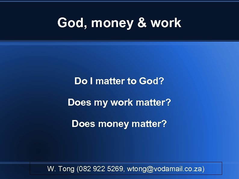 God, money & work Do I matter to God? Does my work matter? Does