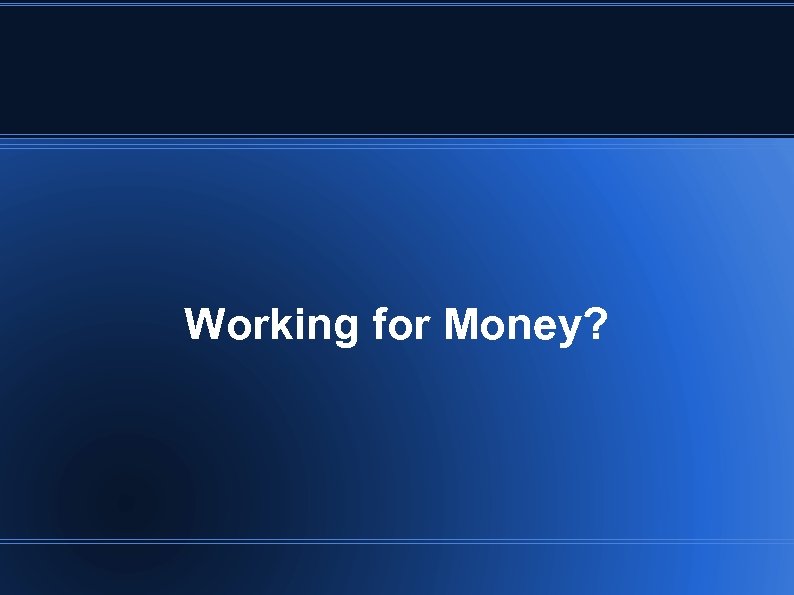 Working for Money? 